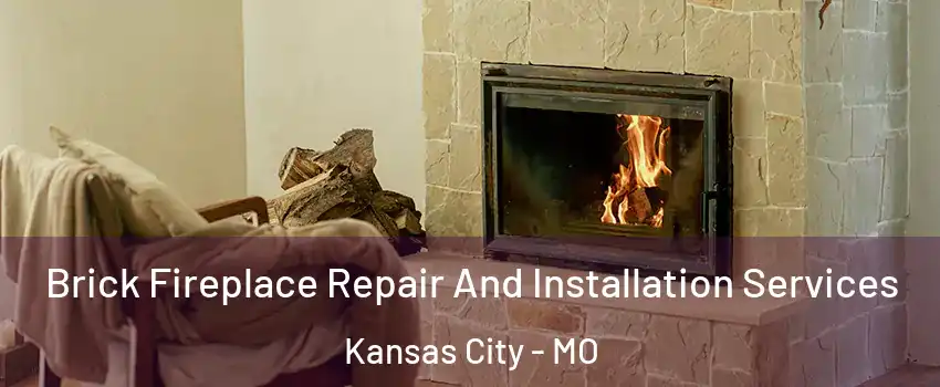  Brick Fireplace Repair And Installation Services Kansas City - MO