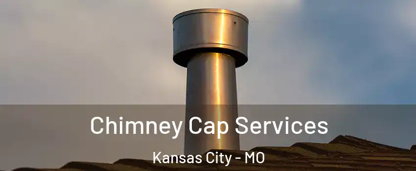  Chimney Cap Services Kansas City - MO
