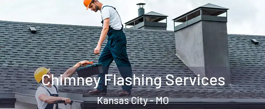 Chimney Flashing Services Kansas City - MO
