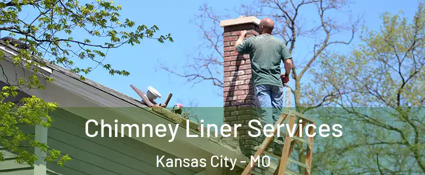  Chimney Liner Services Kansas City - MO