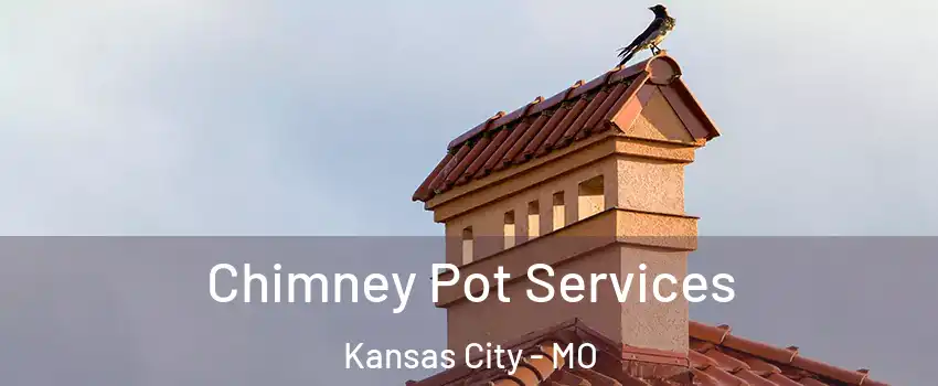  Chimney Pot Services Kansas City - MO