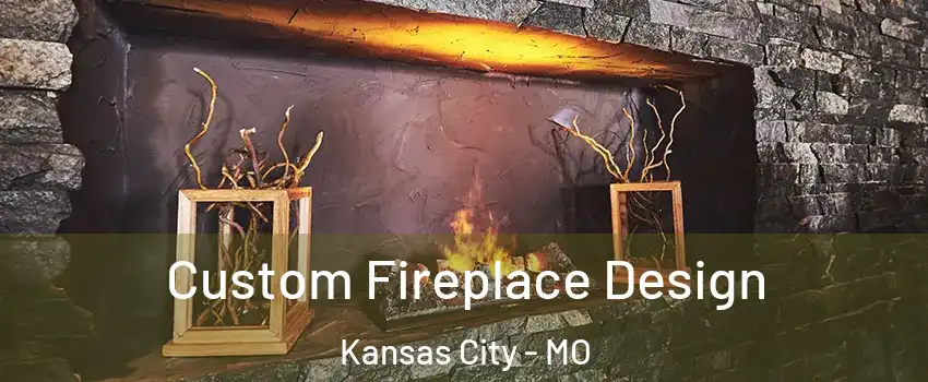  Custom Fireplace Design Kansas City - MO