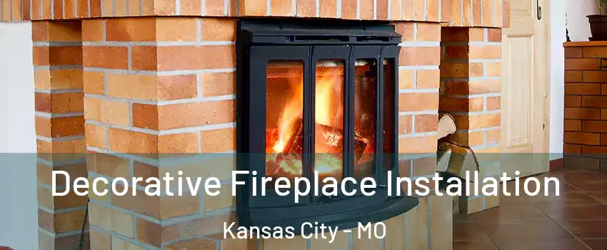  Decorative Fireplace Installation Kansas City - MO