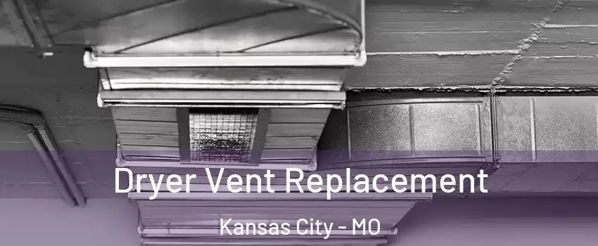  Dryer Vent Replacement Kansas City - MO