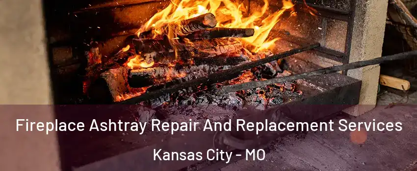  Fireplace Ashtray Repair And Replacement Services Kansas City - MO