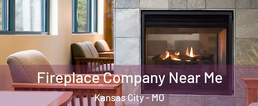  Fireplace Company Near Me Kansas City - MO