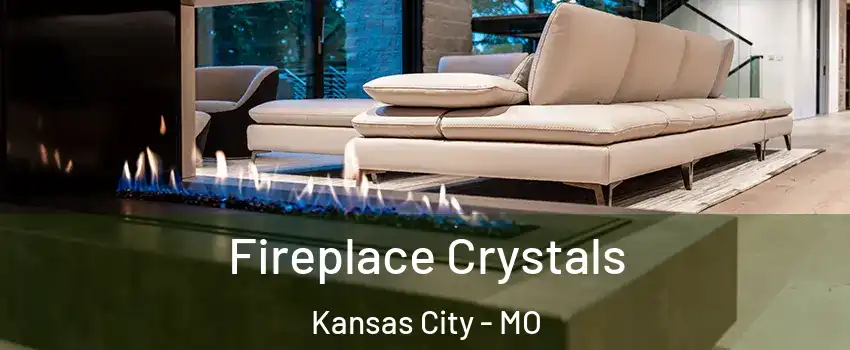  Fireplace Crystals Kansas City - MO