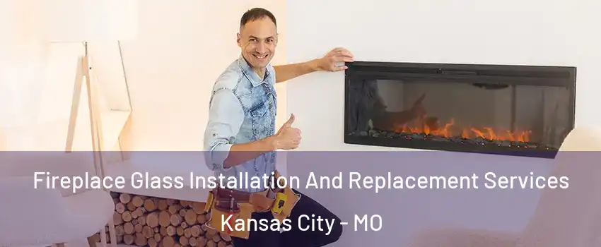  Fireplace Glass Installation And Replacement Services Kansas City - MO