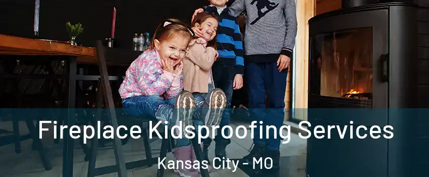  Fireplace Kidsproofing Services Kansas City - MO