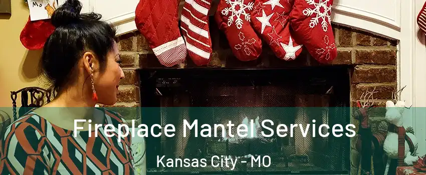  Fireplace Mantel Services Kansas City - MO