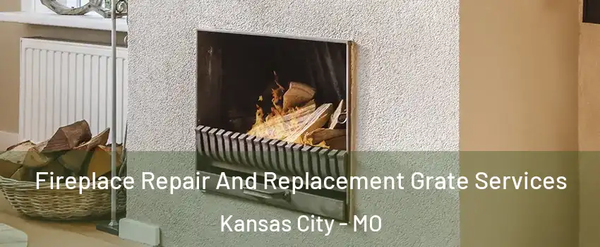  Fireplace Repair And Replacement Grate Services Kansas City - MO