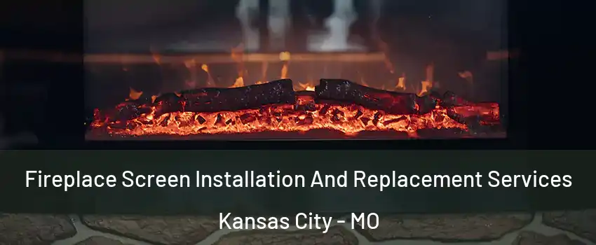  Fireplace Screen Installation And Replacement Services Kansas City - MO