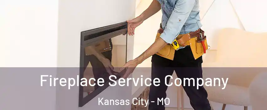 Fireplace Service Company Kansas City - MO