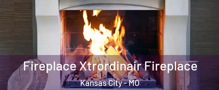  Fireplace Xtrordinair Fireplace Kansas City - MO