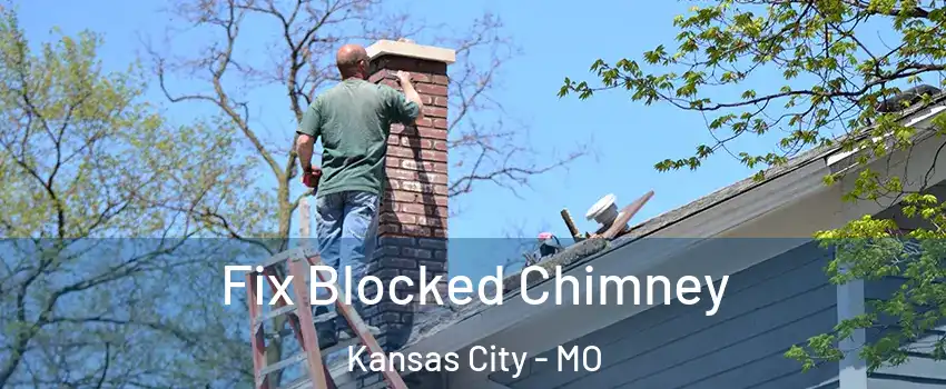  Fix Blocked Chimney Kansas City - MO