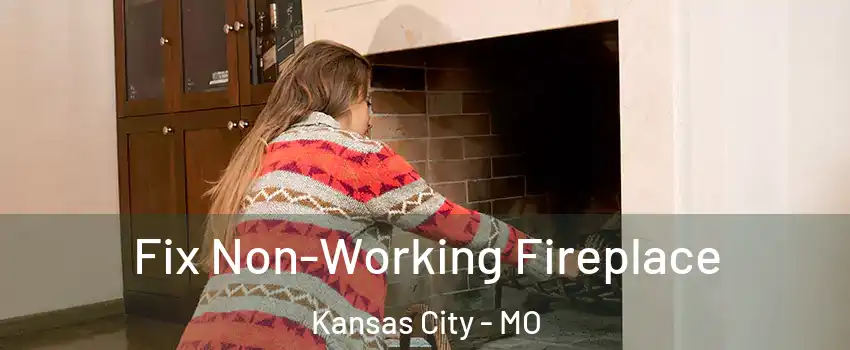  Fix Non-Working Fireplace Kansas City - MO