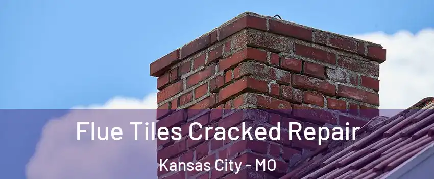  Flue Tiles Cracked Repair Kansas City - MO