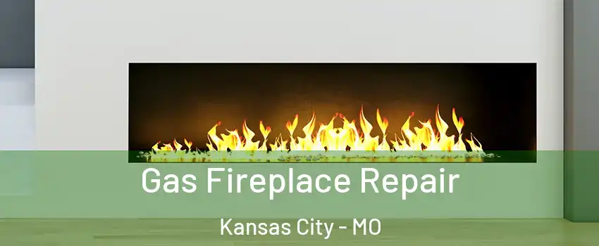  Gas Fireplace Repair Kansas City - MO