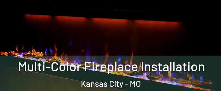  Multi-Color Fireplace Installation Kansas City - MO