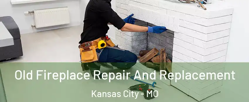  Old Fireplace Repair And Replacement Kansas City - MO