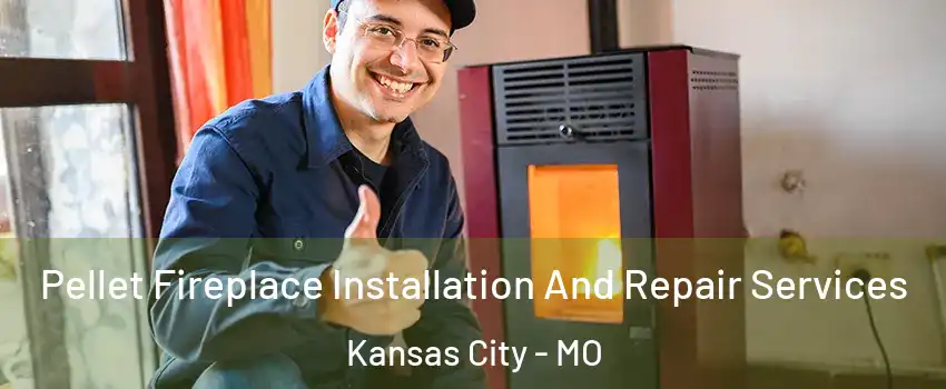  Pellet Fireplace Installation And Repair Services Kansas City - MO