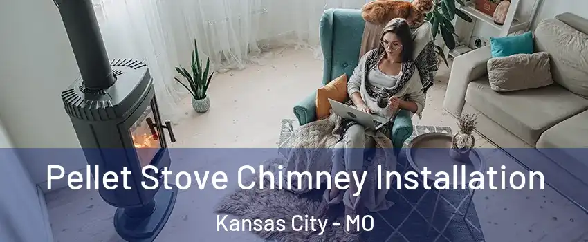  Pellet Stove Chimney Installation Kansas City - MO