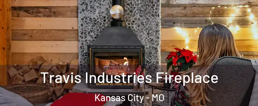  Travis Industries Fireplace Kansas City - MO