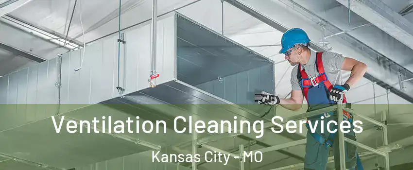  Ventilation Cleaning Services Kansas City - MO